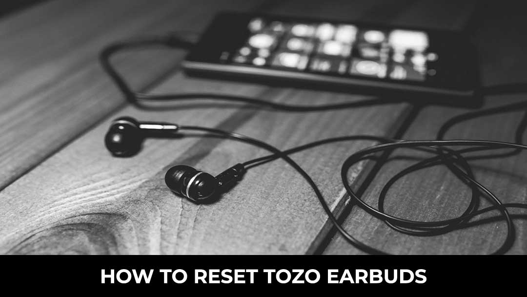 How to Reset Tozo Earbuds