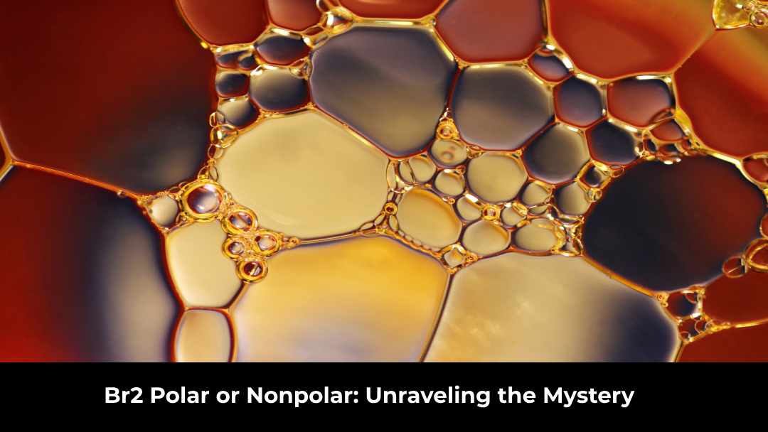 Br2 Polar or Nonpolar: Unraveling the Mystery
