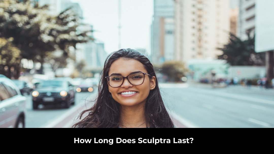 How Long Does Sculptra Last?