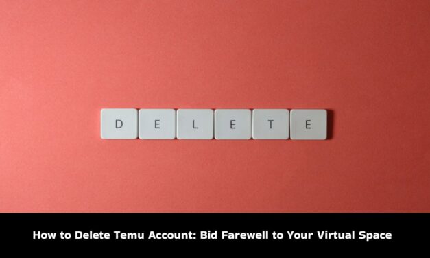 How to Delete Temu Account: Bid Farewell to Your Virtual Space