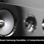 How to Reset Samsung Soundbar: A Comprehensive Guide