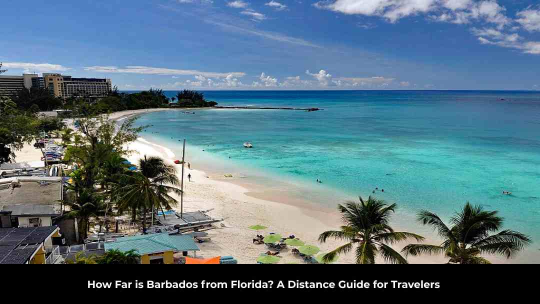 How Far is Barbados from Florida? A Distance Guide for Travelers